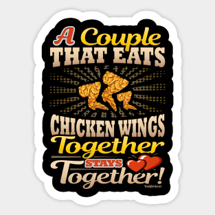 A Couple That Eats Chicken Wings Together Stays Together Sticker